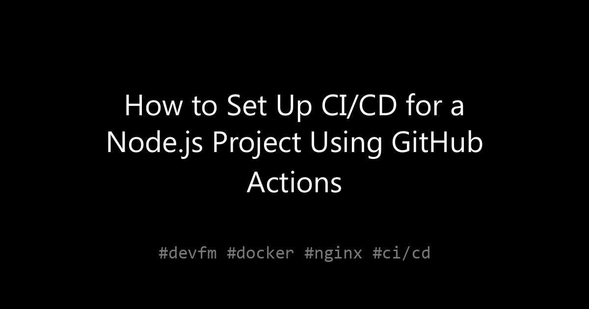 How to Set Up CI/CD for a Node.js Project Using GitHub Actions