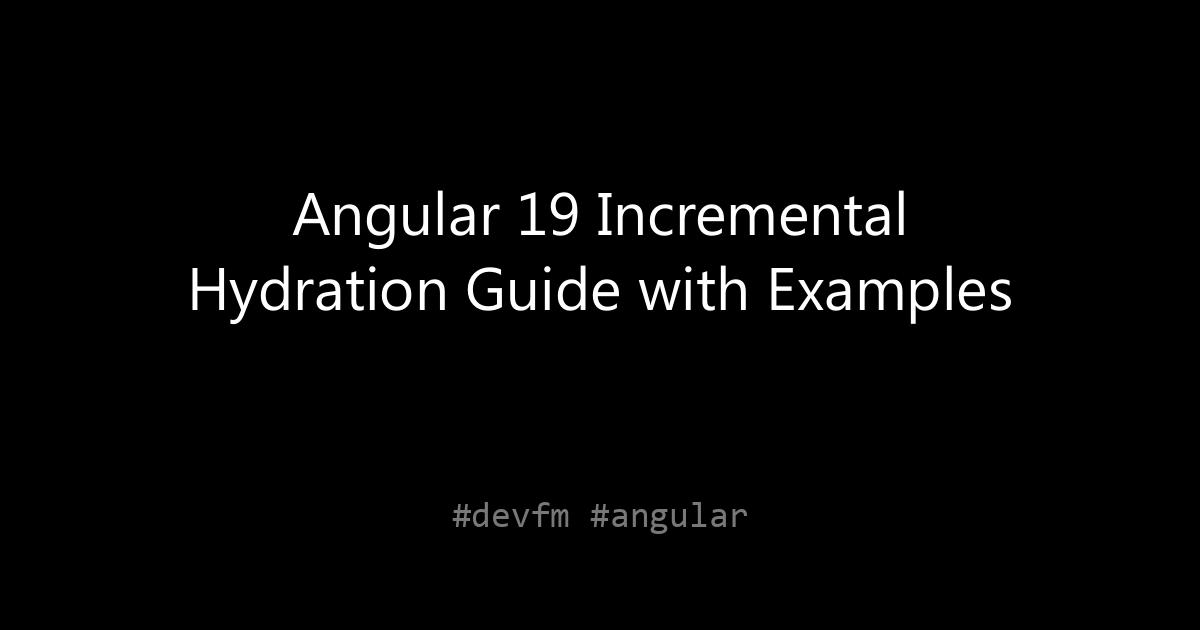 Angular 19 Incremental Hydration Guide with Examples