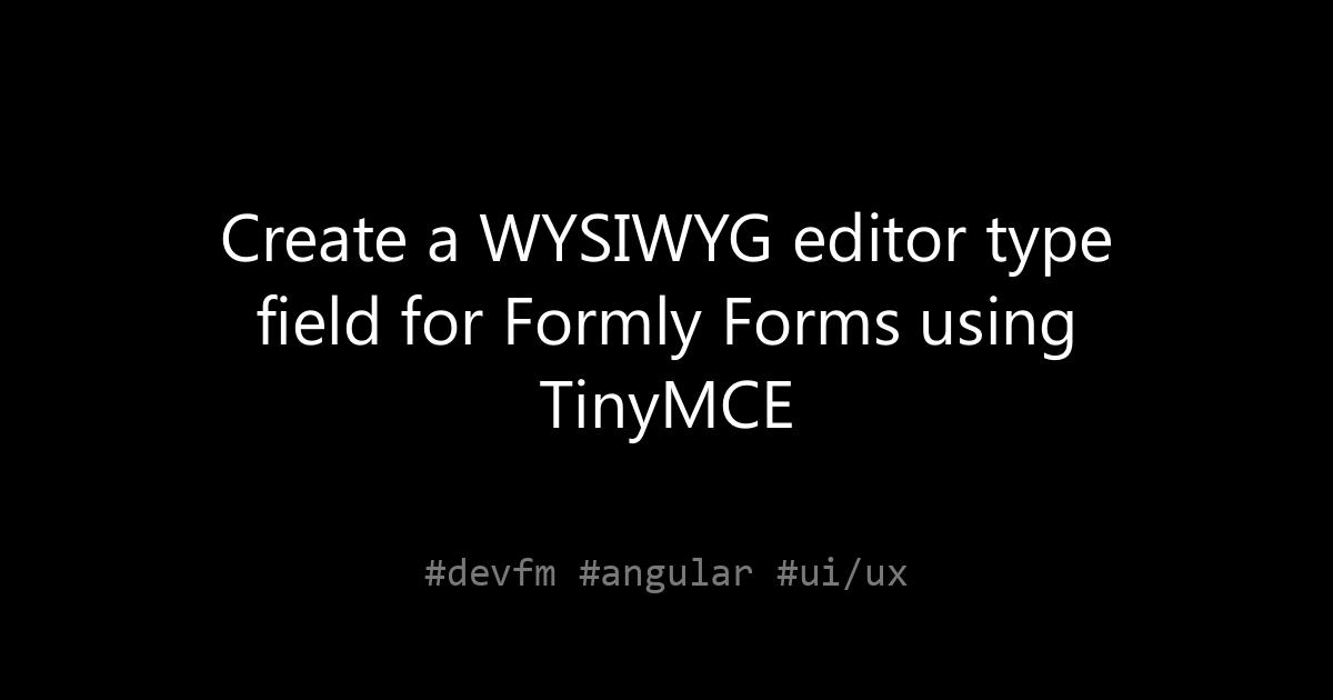 Create a WYSIWYG editor type field for Formly Forms using TinyMCE