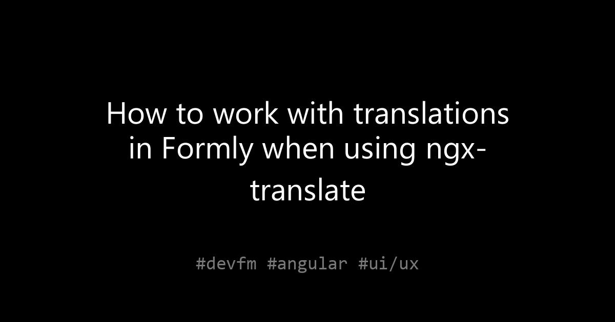 How to work with translations in Formly when using ngx-translate