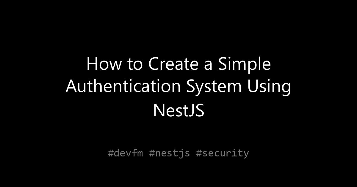 How to Create a Simple Authentication System Using NestJS